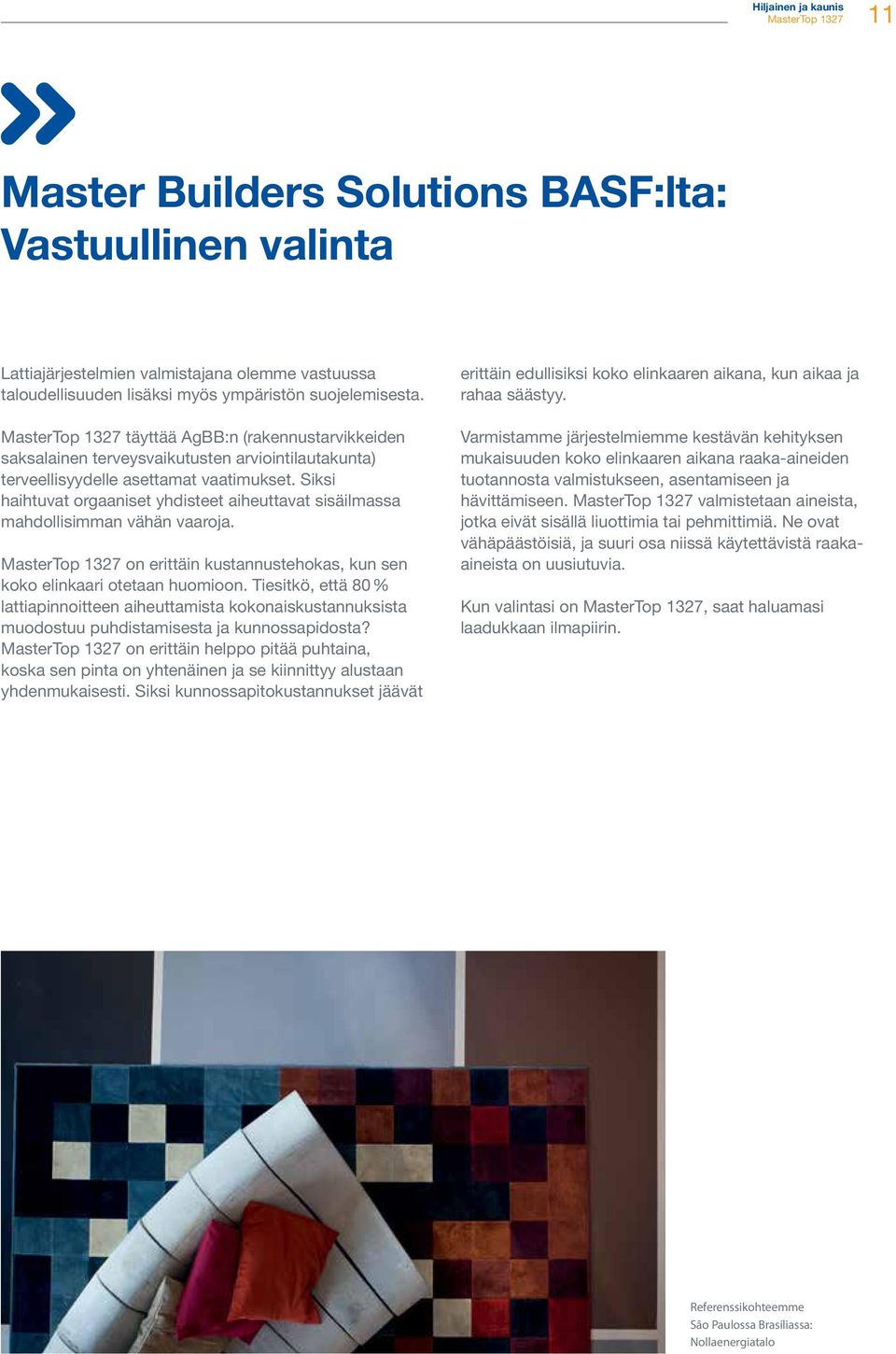 Siksi haihtuvat orgaaniset yhdisteet aiheuttavat sisäilmassa mahdollisimman vähän vaaroja. on erittäin kustannustehokas, kun sen koko elinkaari otetaan huomioon.