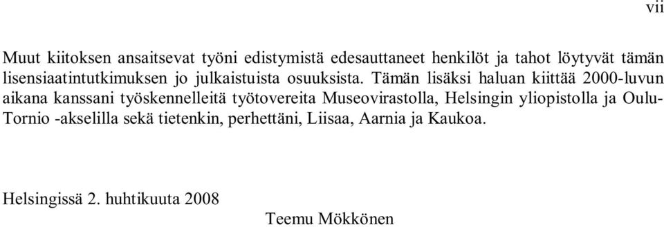 Tämän lisäksi haluan kiittää 2000-luvun aikana kanssani työskennelleitä työtovereita