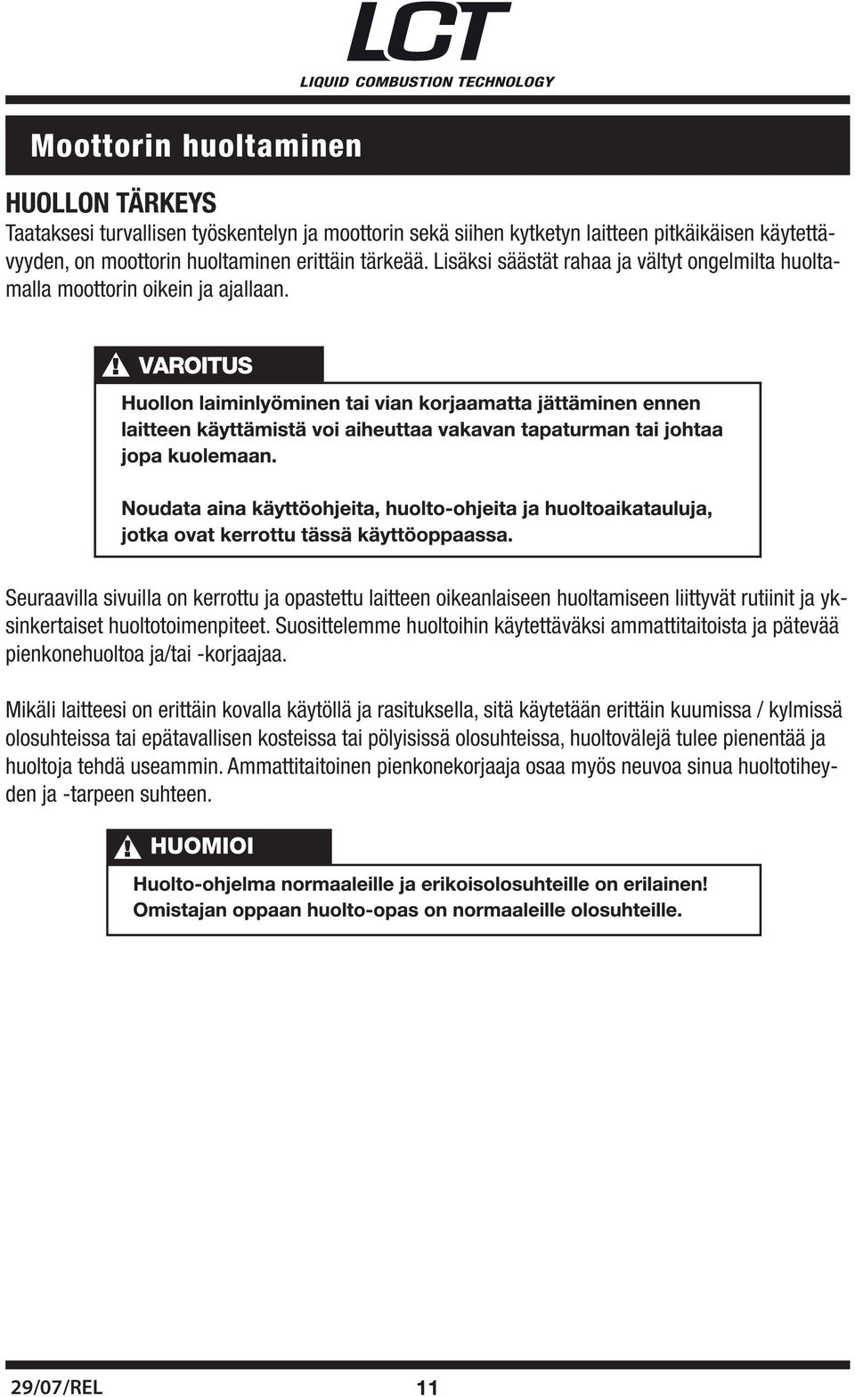 Seuraavilla sivuilla on kerrottu ja opastettu laitteen oikeanlaiseen huoltamiseen liittyvät rutiinit ja yksinkertaiset huoltotoimenpiteet.