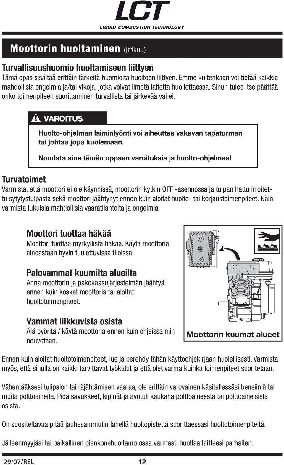 Sinun tulee itse päättää onko toimenpiteen suorittaminen turvallista tai järkevää vai ei.