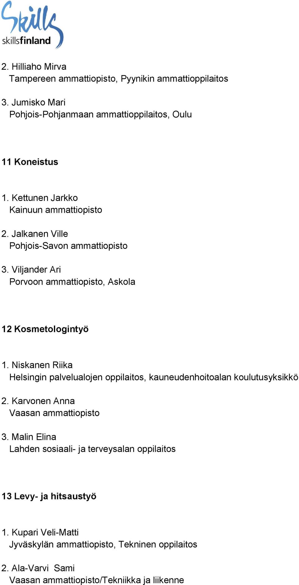 Viljander Ari Porvoon ammattiopisto, Askola 12 Kosmetologintyö 1.