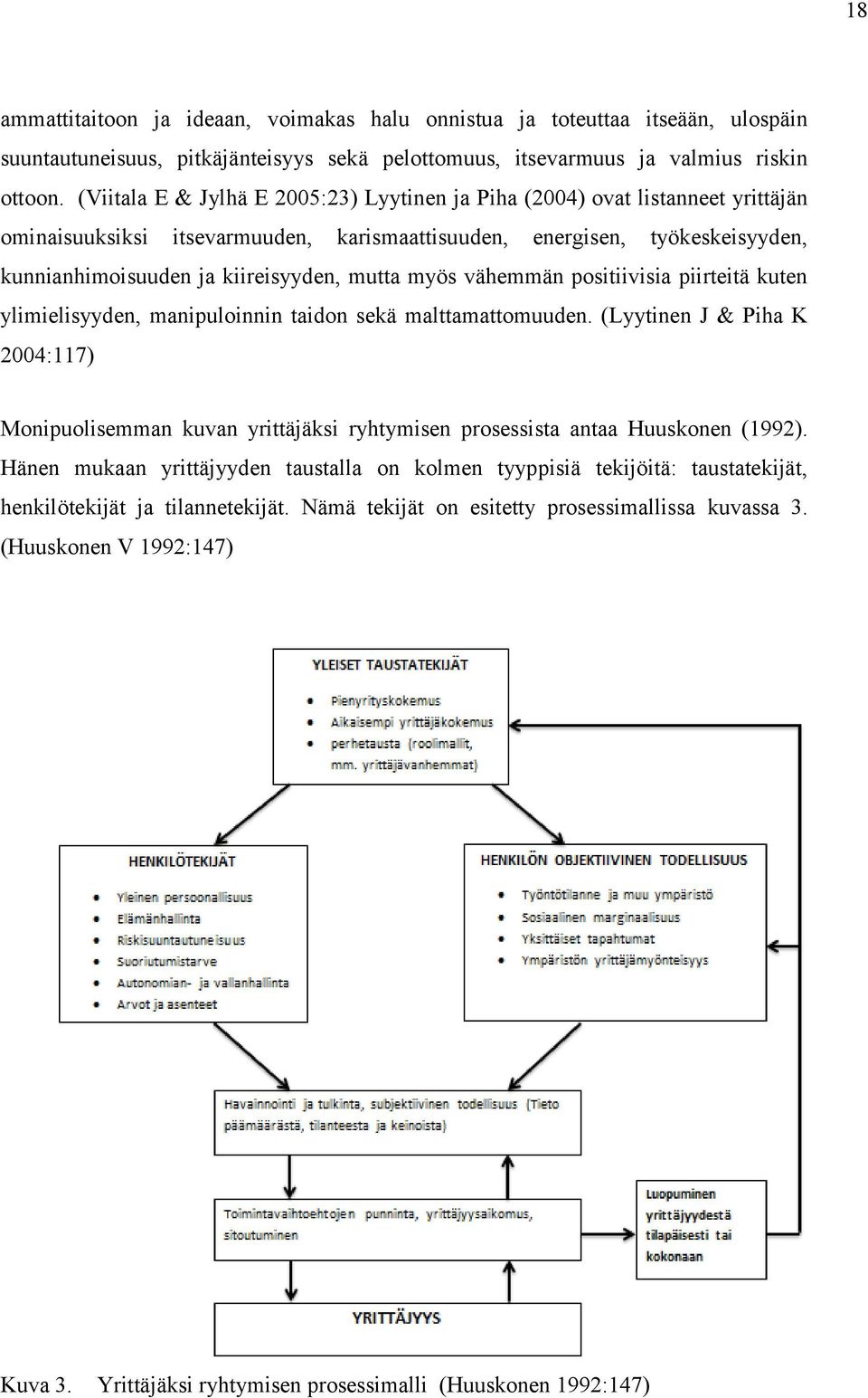 myös vähemmän positiivisia piirteitä kuten ylimielisyyden, manipuloinnin taidon sekä malttamattomuuden.