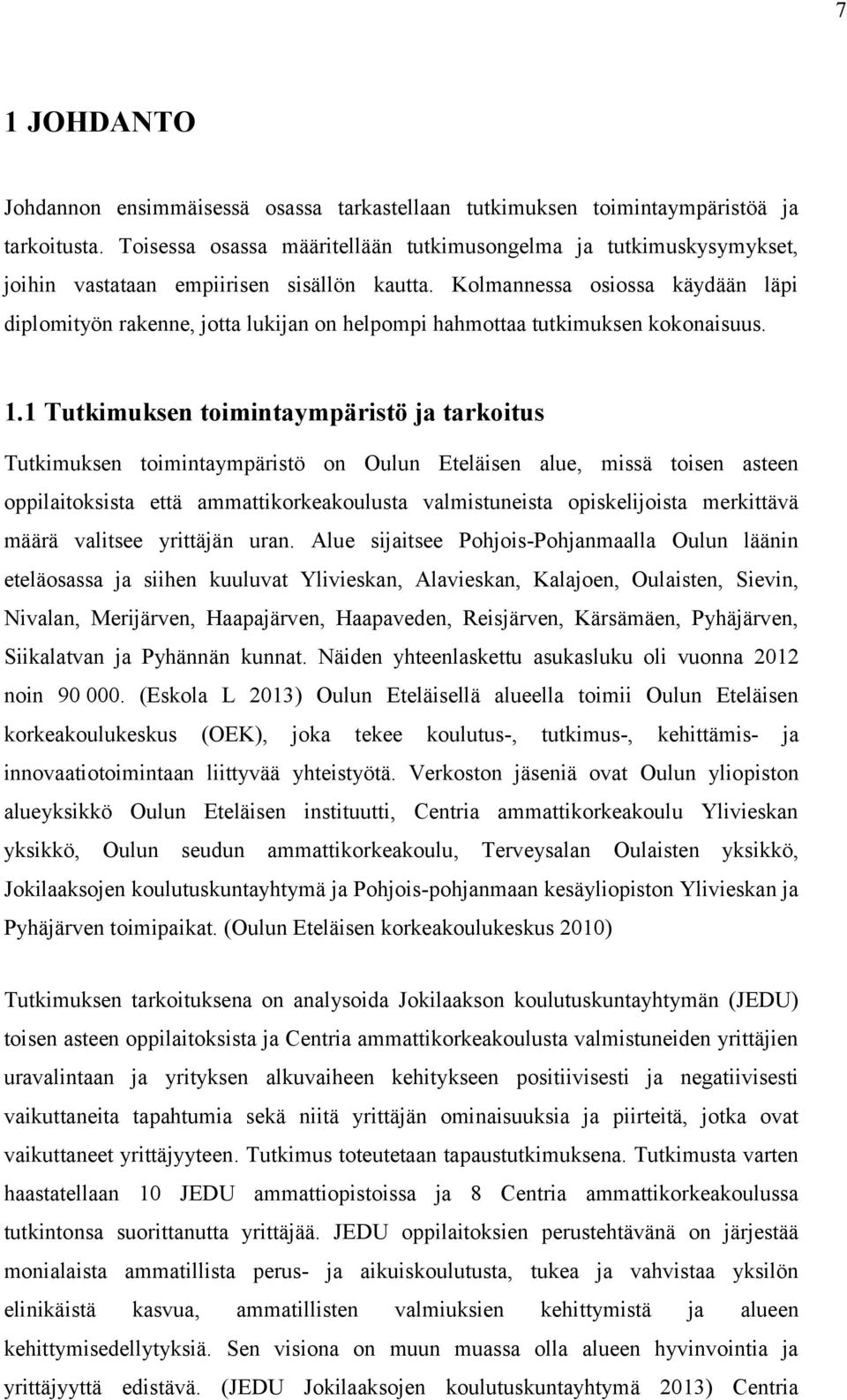 Kolmannessa osiossa käydään läpi diplomityön rakenne, jotta lukijan on helpompi hahmottaa tutkimuksen kokonaisuus. 1.