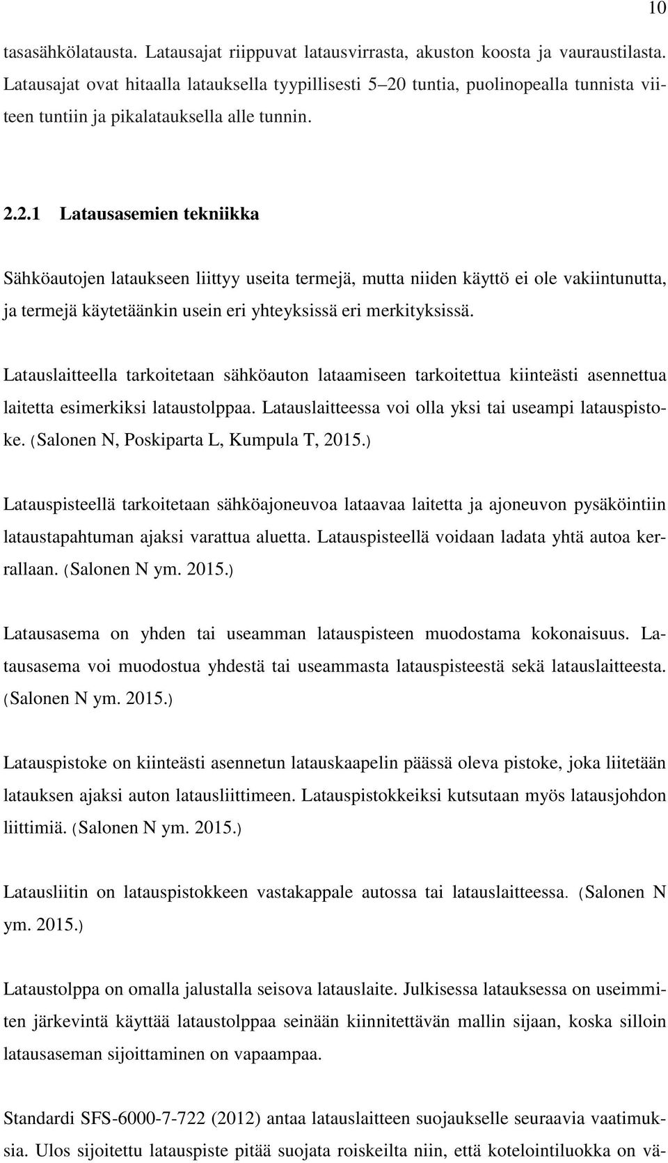 tuntia, puolinopealla tunnista viiteen tuntiin ja pikalatauksella alle tunnin. 2.