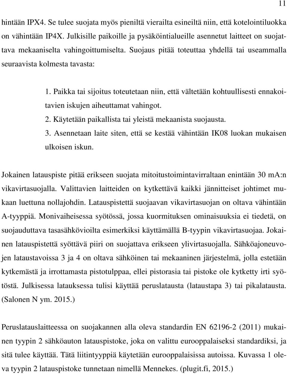 Paikka tai sijoitus toteutetaan niin, että vältetään kohtuullisesti ennakoitavien iskujen aiheuttamat vahingot. 2. Käytetään paikallista tai yleistä mekaanista suojausta. 3.