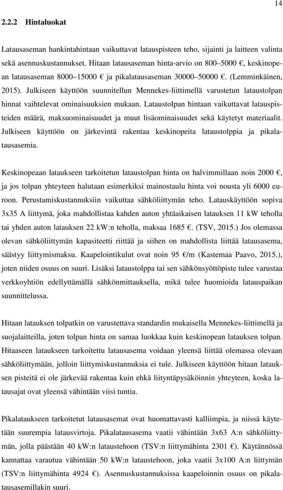 Julkiseen käyttöön suunnitellun Mennekes-liittimellä varustetun lataustolpan hinnat vaihtelevat ominaisuuksien mukaan.