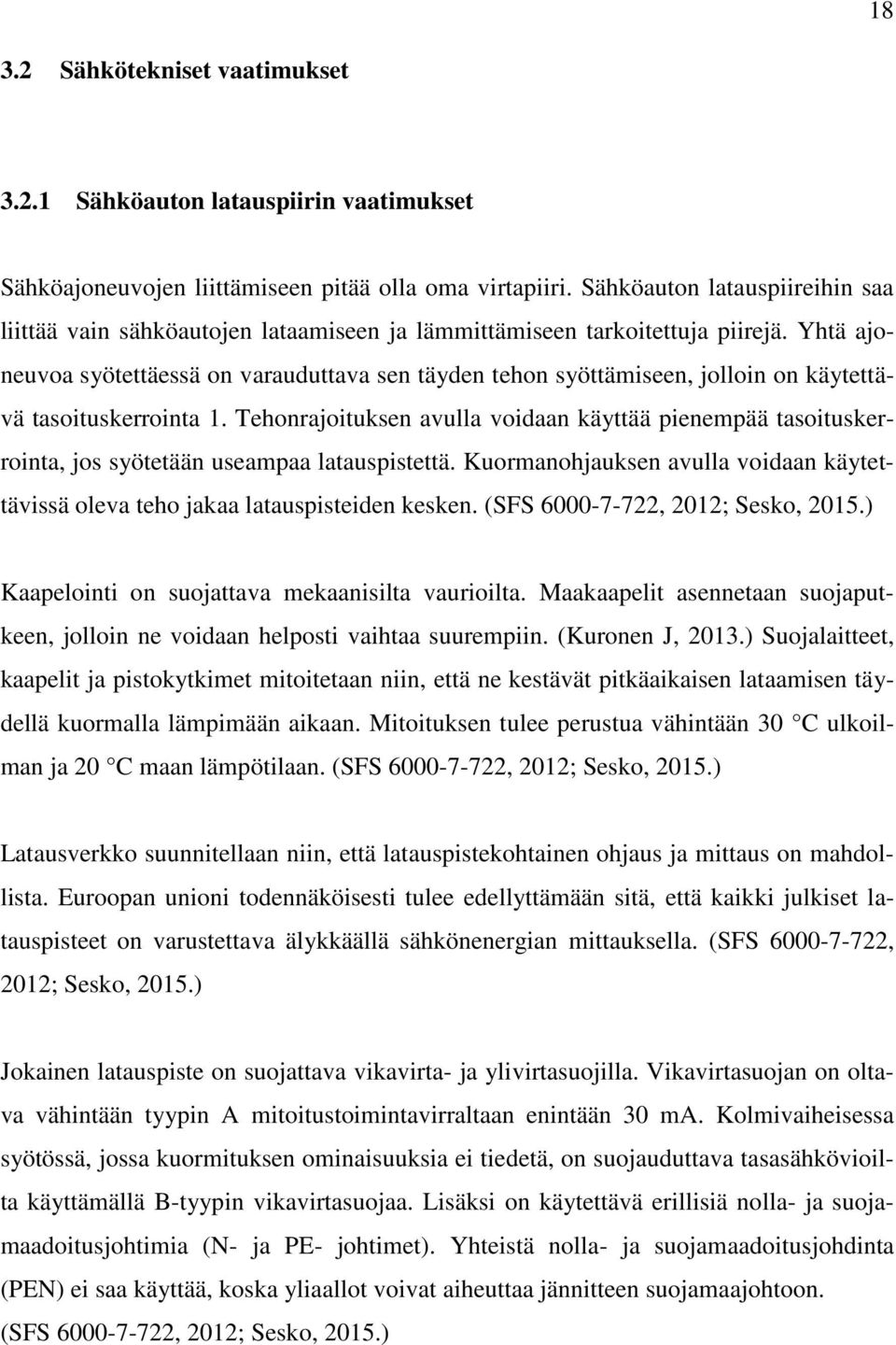 Yhtä ajoneuvoa syötettäessä on varauduttava sen täyden tehon syöttämiseen, jolloin on käytettävä tasoituskerrointa 1.