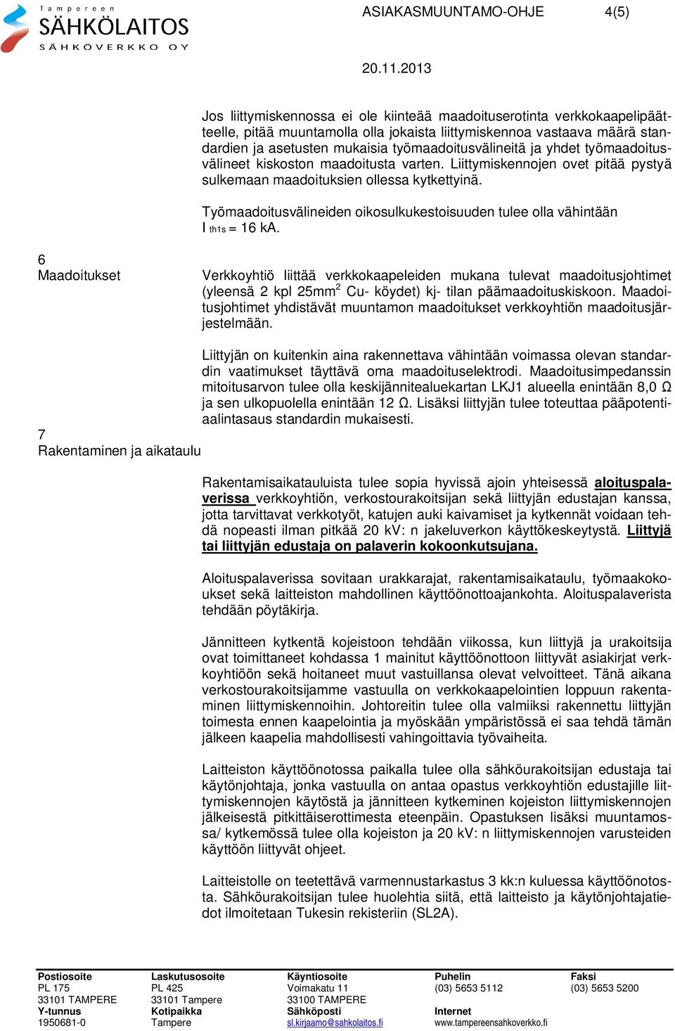 Työmaadoitusvälineiden oikosulkukestoisuuden tulee olla vähintään I th1s = 16 ka.