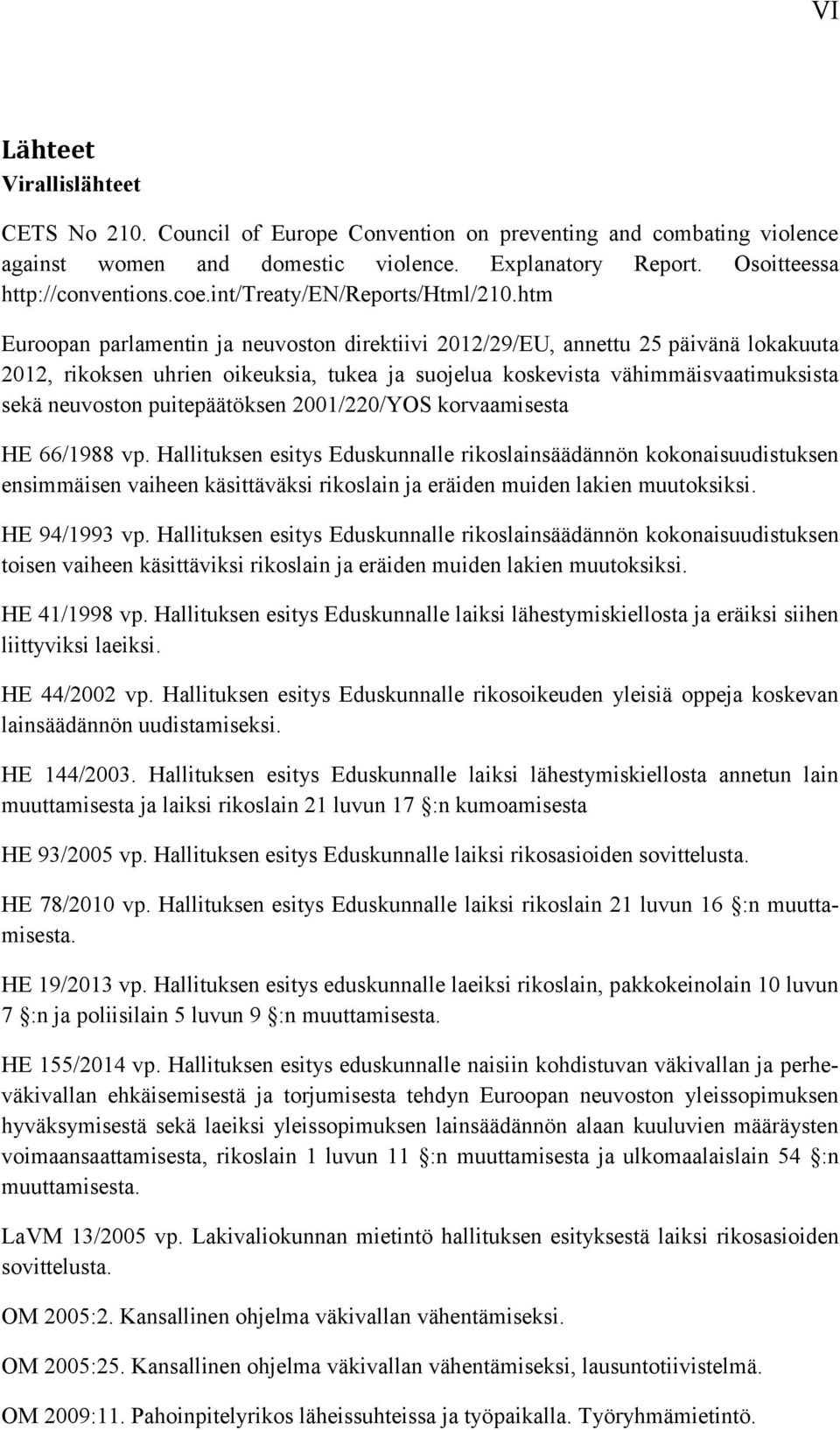 htm Euroopan parlamentin ja neuvoston direktiivi 2012/29/EU, annettu 25 päivänä lokakuuta 2012, rikoksen uhrien oikeuksia, tukea ja suojelua koskevista vähimmäisvaatimuksista sekä neuvoston