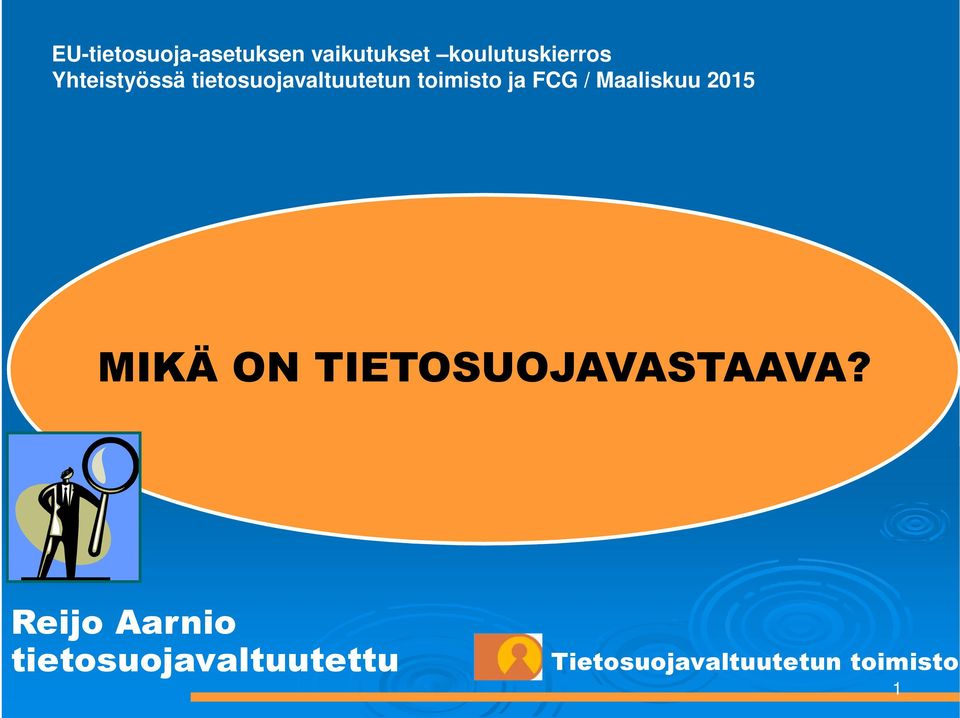 Maaliskuu 2015 MIKÄ ON TIETOSUOJAVASTAAVA?