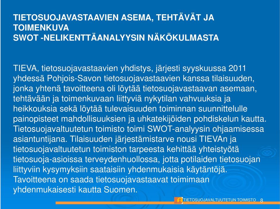 suunnittelulle painopisteet mahdollisuuksien ja uhkatekijöiden pohdiskelun kautta. Tietosuojavaltuutetun toimisto toimi SWOT-analyysin ohjaamisessa asiantuntijana.