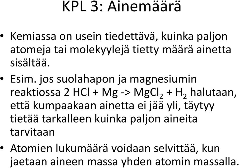 jos suolahapon ja magnesiumin reaktiossa 2 HCl + Mg -> MgCl 2 + H 2 halutaan, että kumpaakaan