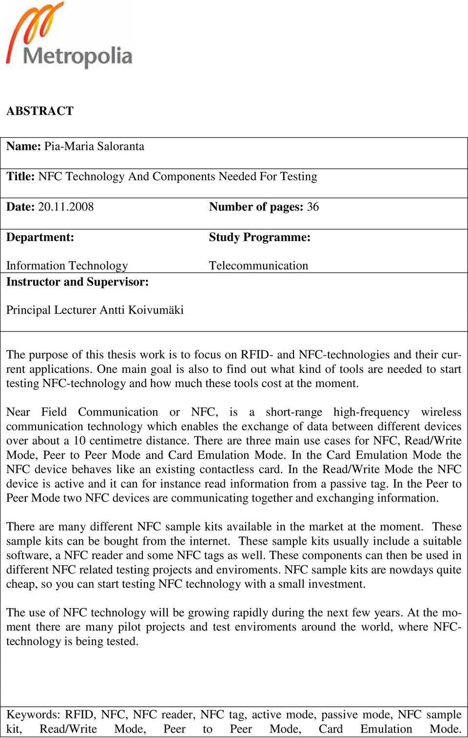 focus on RFID- and NFC-technologies and their current applications.