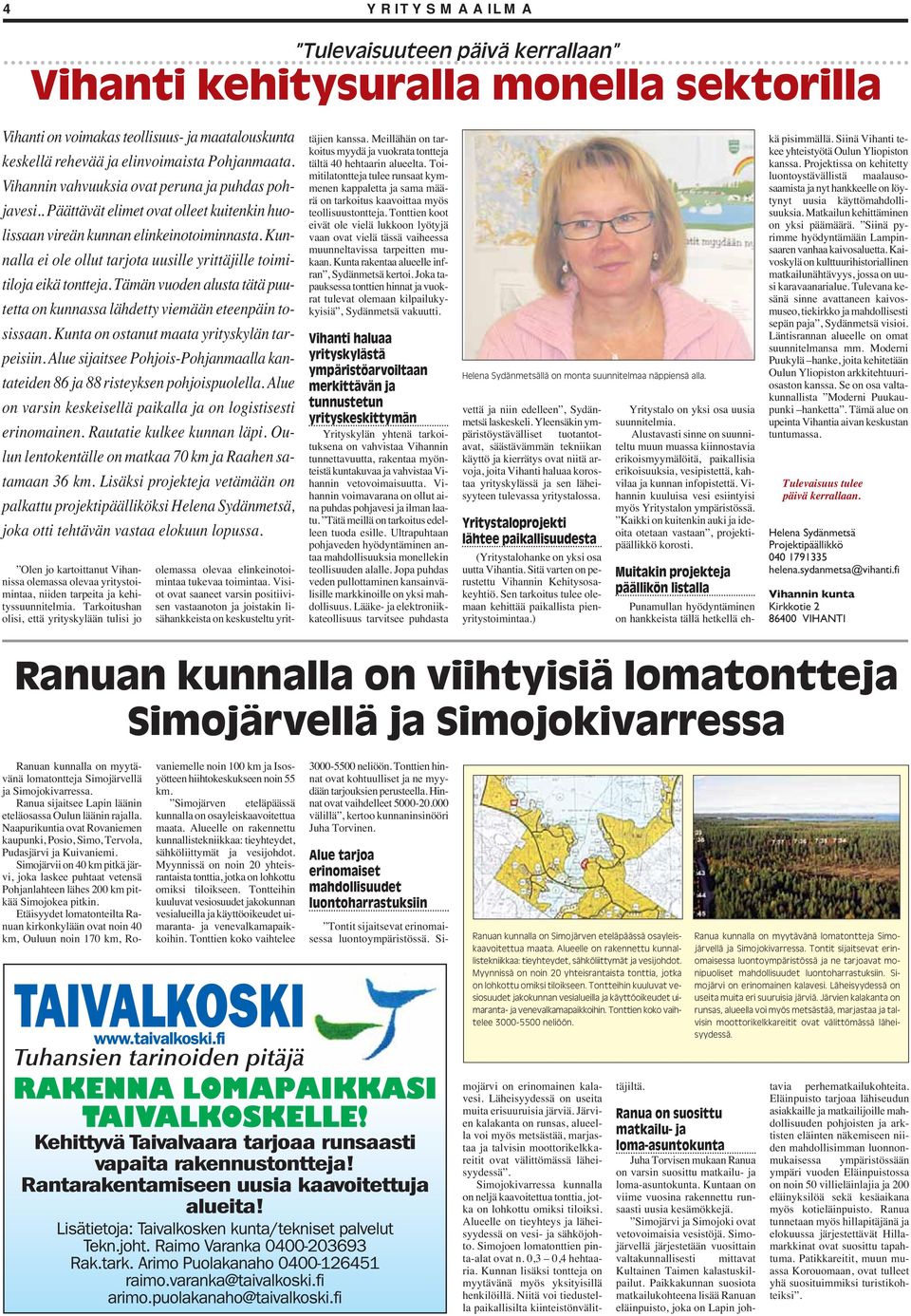 Kunnalla ei ole ollut tarjota uusille yrittäjille toimitiloja eikä tontteja. Tämän vuoden alusta tätä puutetta on kunnassa lähdetty viemään eteenpäin tosissaan.