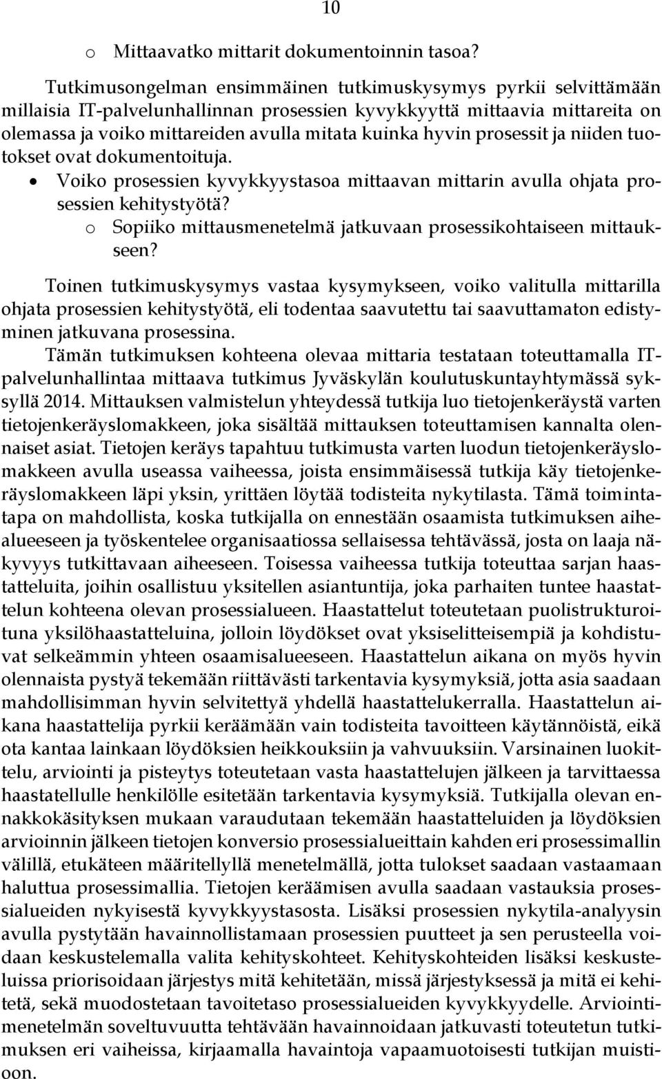 prosessit ja niiden tuotokset ovat dokumentoituja. Voiko prosessien kyvykkyystasoa mittaavan mittarin avulla ohjata prosessien kehitystyötä?