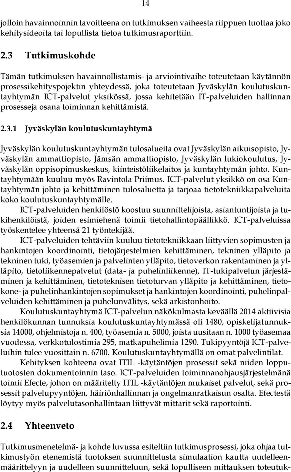 yksikössä, jossa kehitetään IT-palveluiden hallinnan prosesseja osana toiminnan kehittämistä. 2.3.