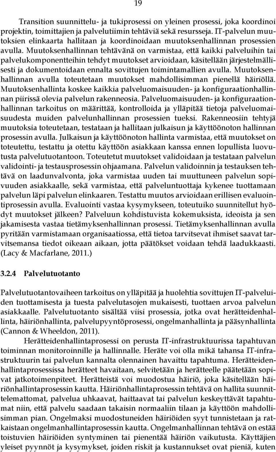 Muutoksenhallinnan tehtävänä on varmistaa, että kaikki palveluihin tai palvelukomponentteihin tehdyt muutokset arvioidaan, käsitellään järjestelmällisesti ja dokumentoidaan ennalta sovittujen