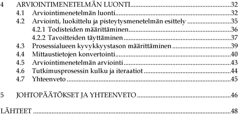 3 Prosessialueen kyvykkyystason määrittäminen... 39 4.4 Mittaustietojen konvertointi... 40 4.