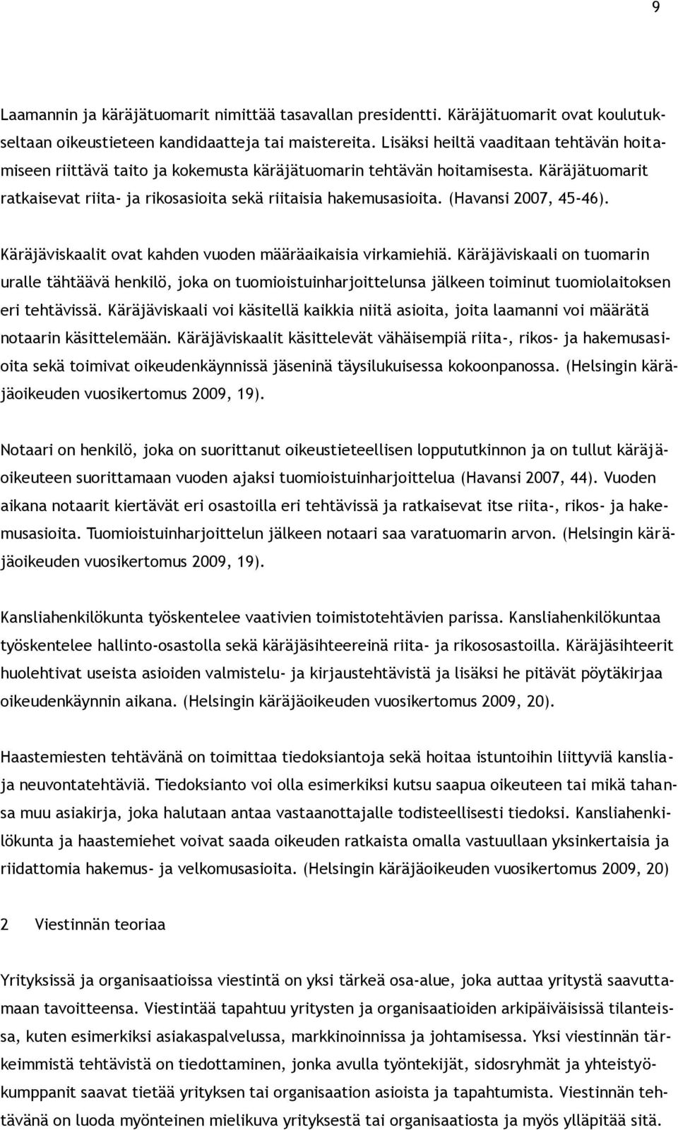 (Havansi 2007, 45-46). Käräjäviskaalit ovat kahden vuoden määräaikaisia virkamiehiä.