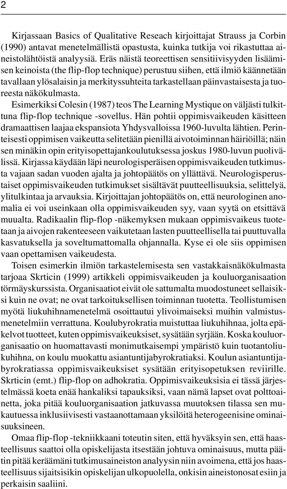 ja tuoreesta näkökulmasta. Esimerkiksi Colesin (1987) teos The Learning Mystique on väljästi tulkittuna flip-flop technique -sovellus.