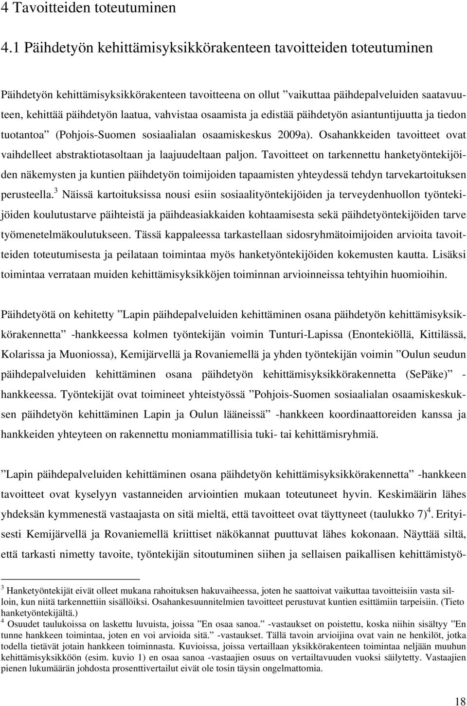 vahvistaa osaamista ja edistää päihdetyön asiantuntijuutta ja tiedon tuotantoa (Pohjois-Suomen sosiaalialan osaamiskeskus 2009a).