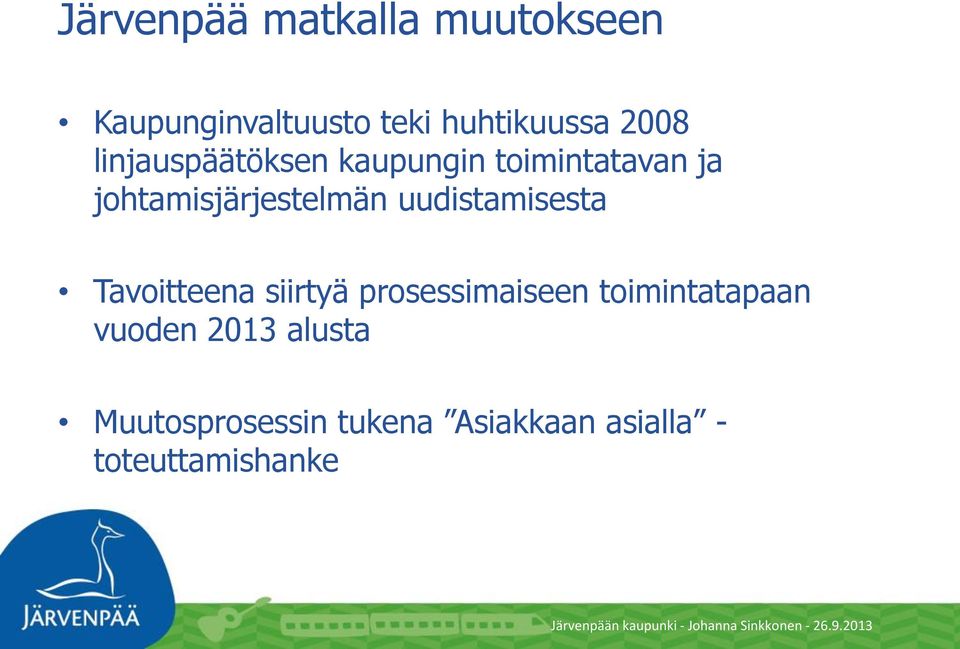 uudistamisesta Tavoitteena siirtyä prosessimaiseen toimintatapaan