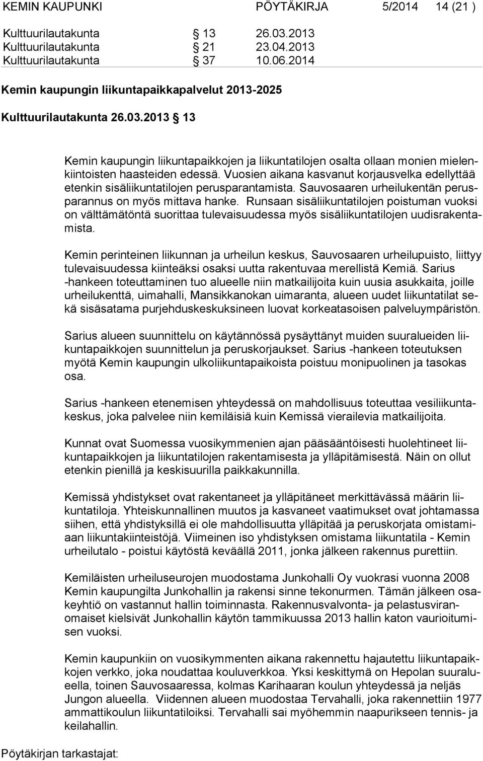 2013 13 Kemin kaupungin liikuntapaikkojen ja liikuntatilojen osalta ol laan mo nien mielenkiintois ten haasteiden edessä.