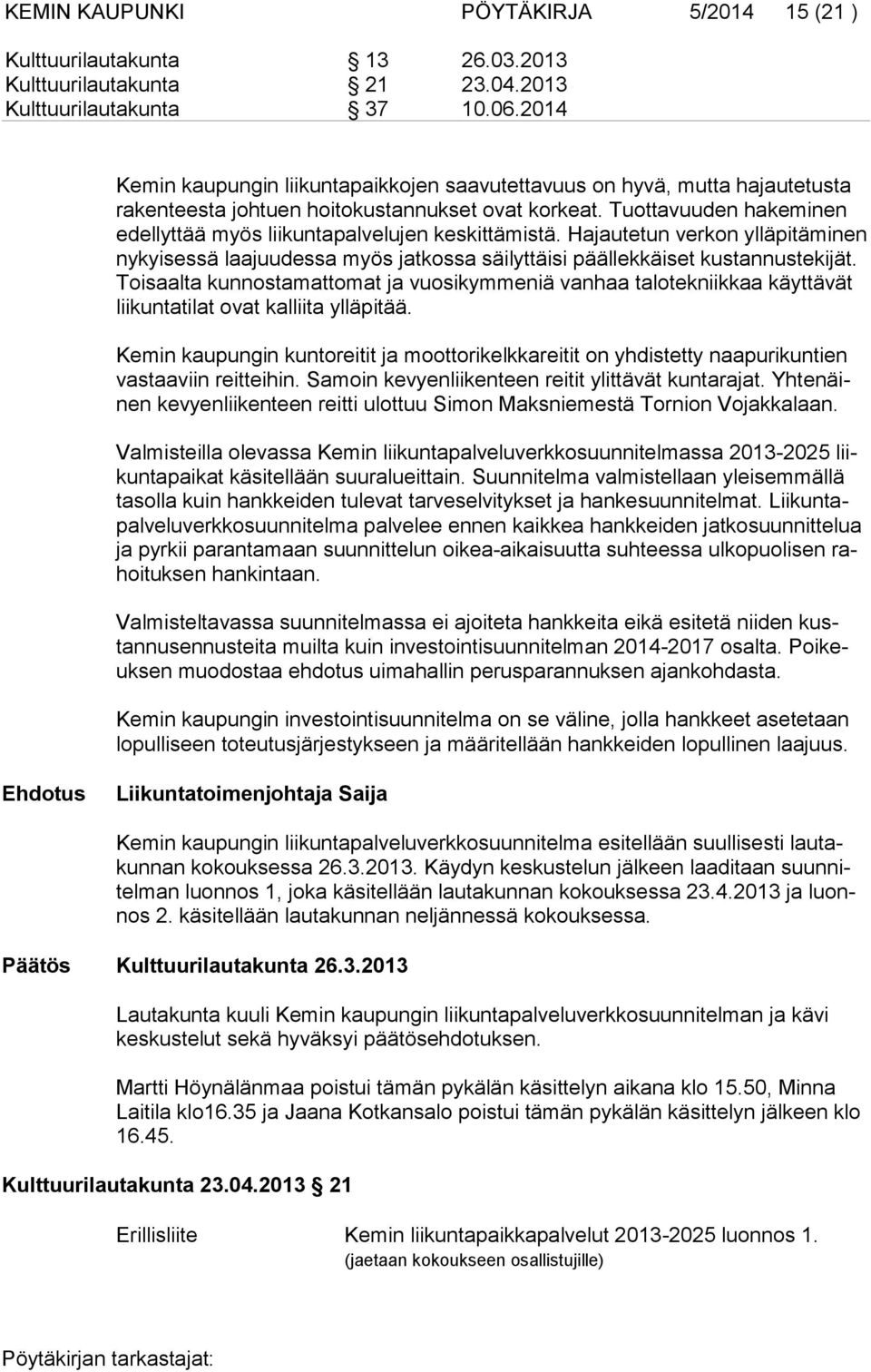 Tuottavuuden hakeminen edellyttää myös liikuntapalvelujen keskittä mistä. Hajautetun verkon ylläpitäminen nykyisessä laajuudessa myös jatkossa säilyttäisi päällekkäiset kustan nus te kijät.