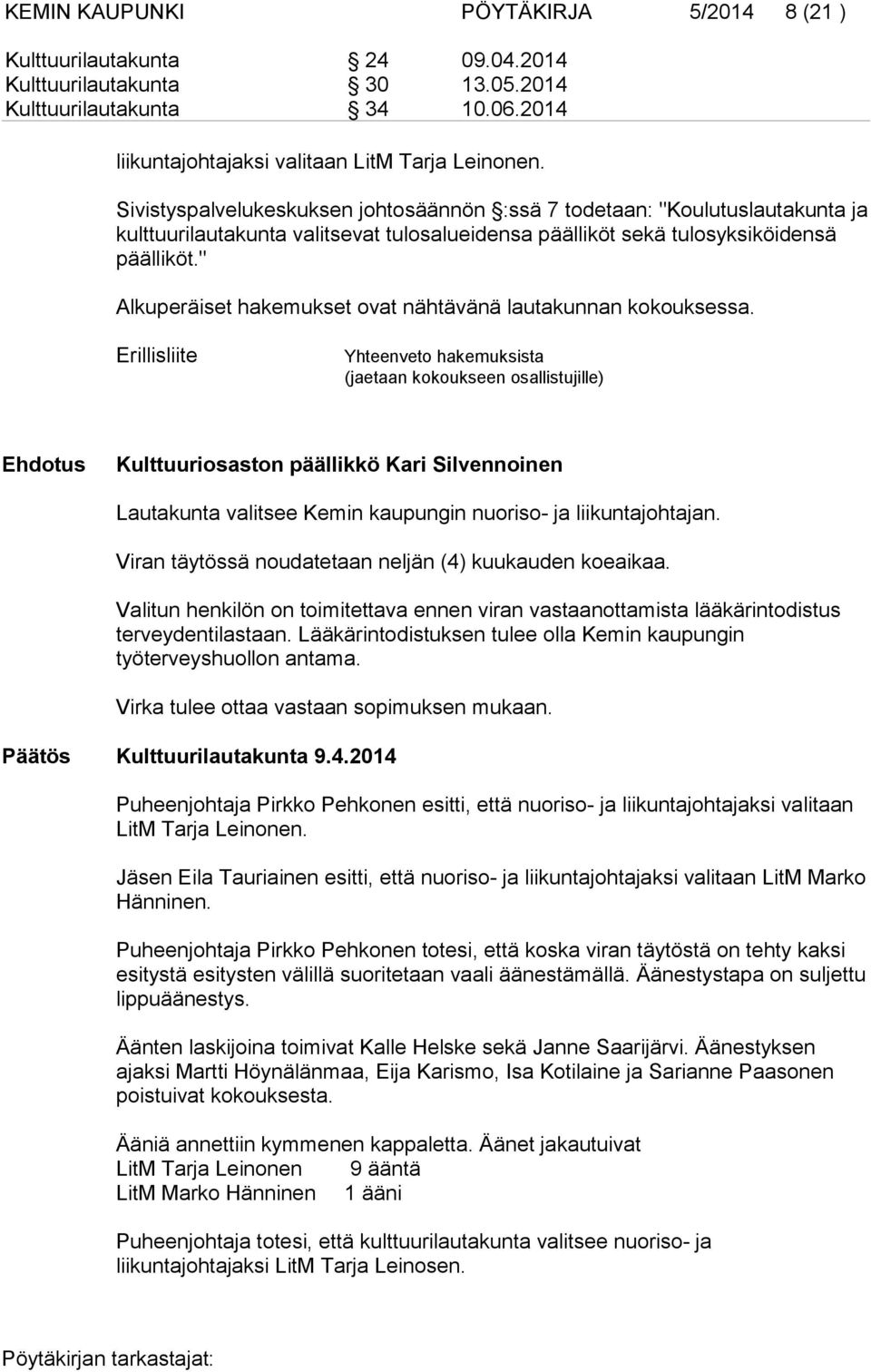 " Alkuperäiset hakemukset ovat nähtävänä lautakunnan kokouksessa.