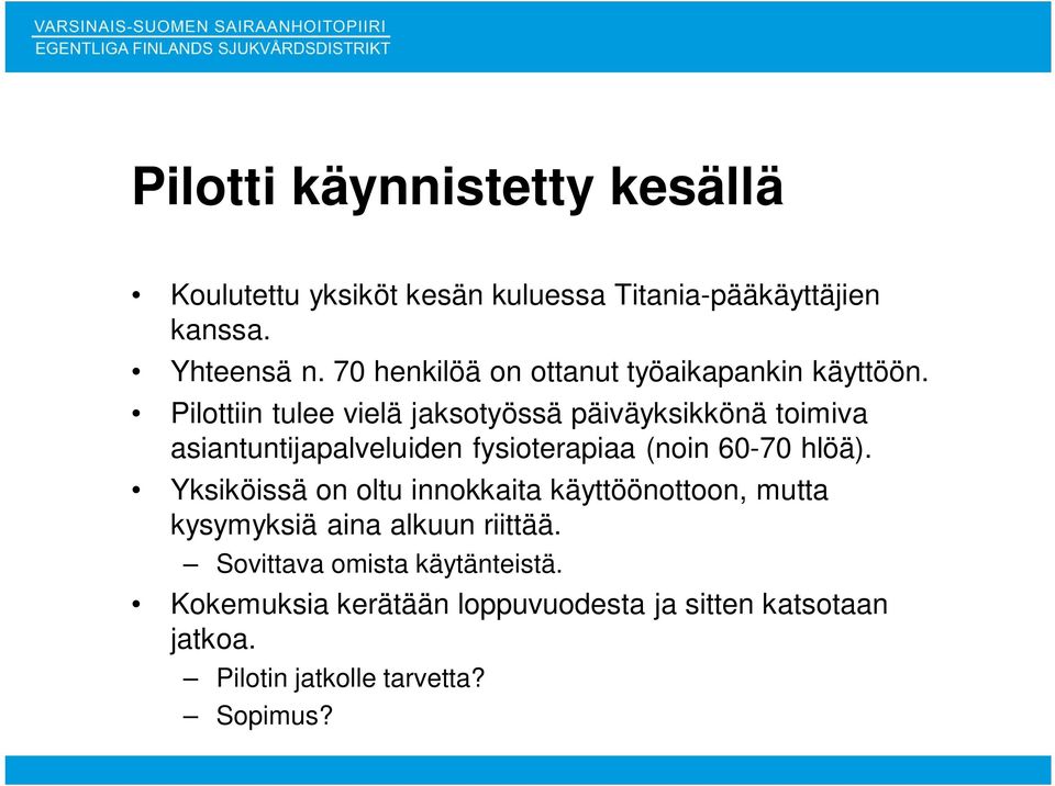 Pilottiin tulee vielä jaksotyössä päiväyksikkönä toimiva asiantuntijapalveluiden fysioterapiaa (noin 60-70 hlöä).