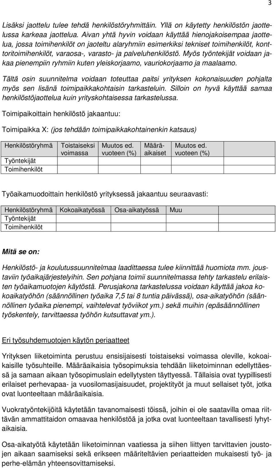 palveluhenkilöstö. Myös työntekijät voidaan jakaa pienempiin ryhmiin kuten yleiskorjaamo, vauriokorjaamo ja maalaamo.