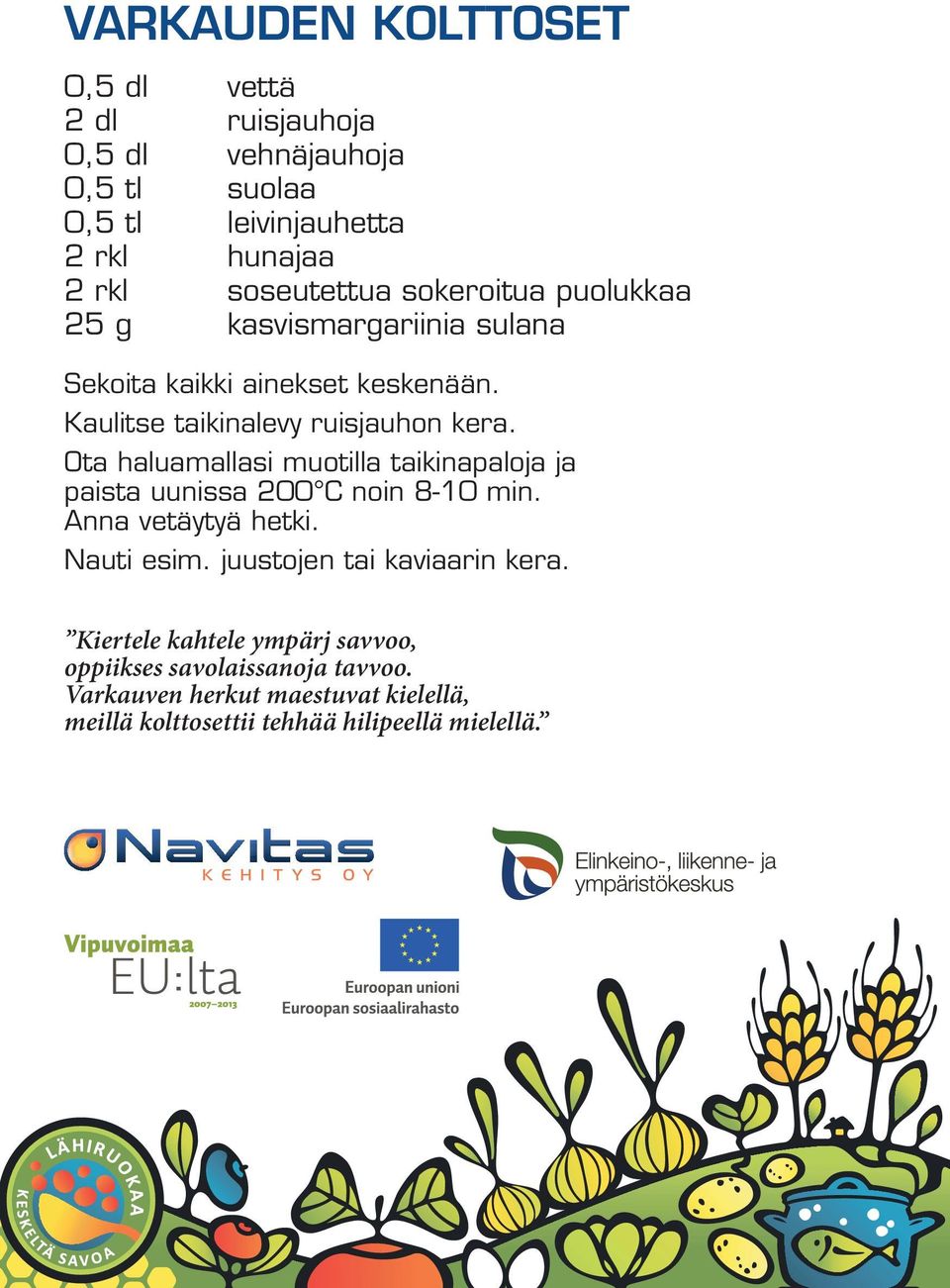 Ota haluamallasi muotilla taikinapaloja ja paista uunissa 200 C noin 8-10 min. Anna vetäytyä hetki. Nauti esim.