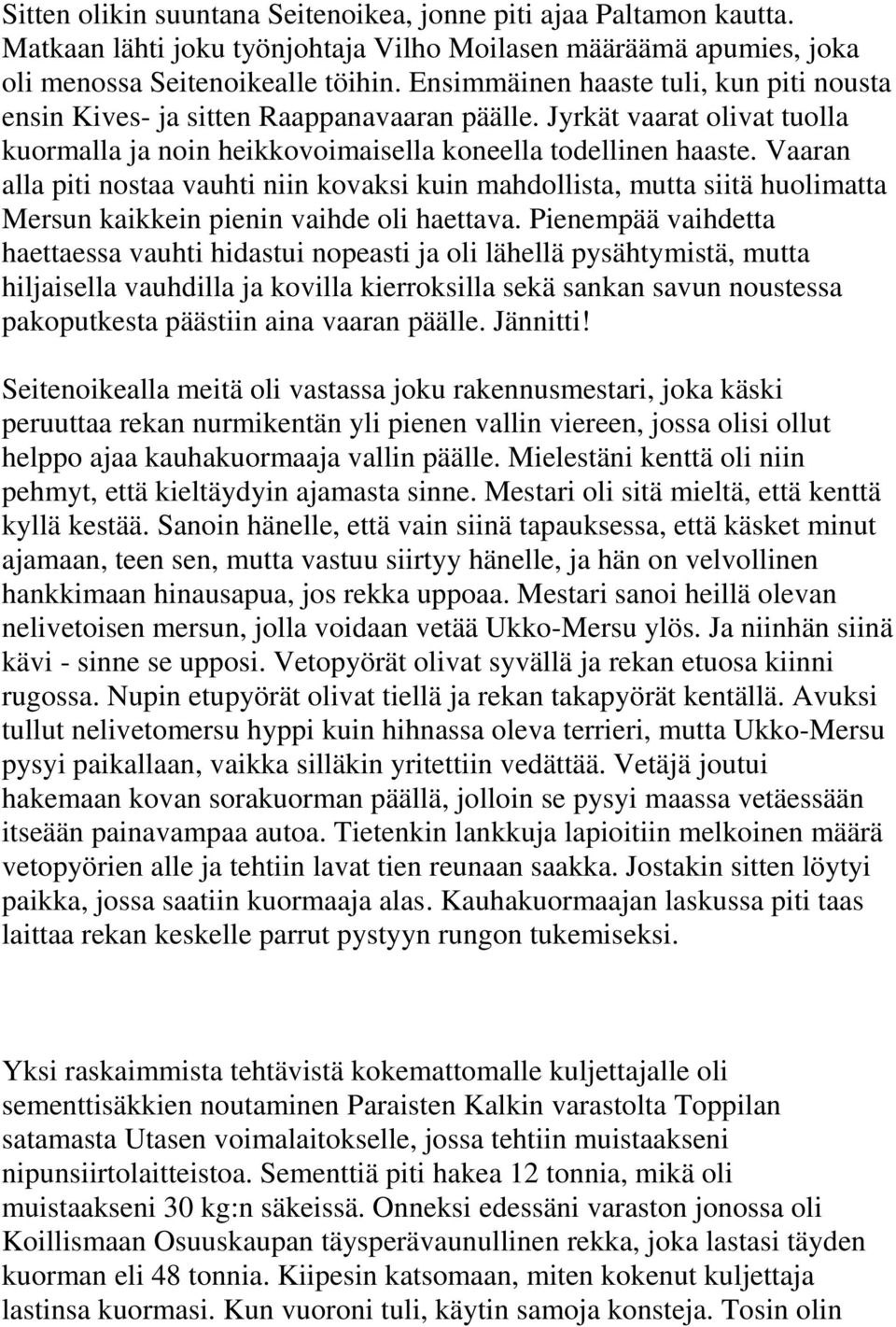 Vaaran alla piti nostaa vauhti niin kovaksi kuin mahdollista, mutta siitä huolimatta Mersun kaikkein pienin vaihde oli haettava.