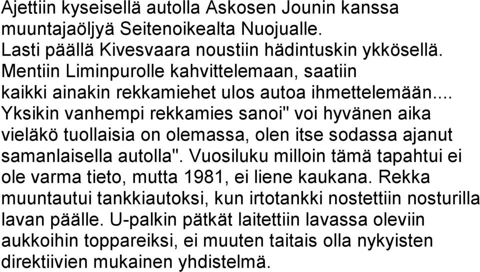 .. Yksikin vanhempi rekkamies sanoi" voi hyvänen aika vieläkö tuollaisia on olemassa, olen itse sodassa ajanut samanlaisella autolla".