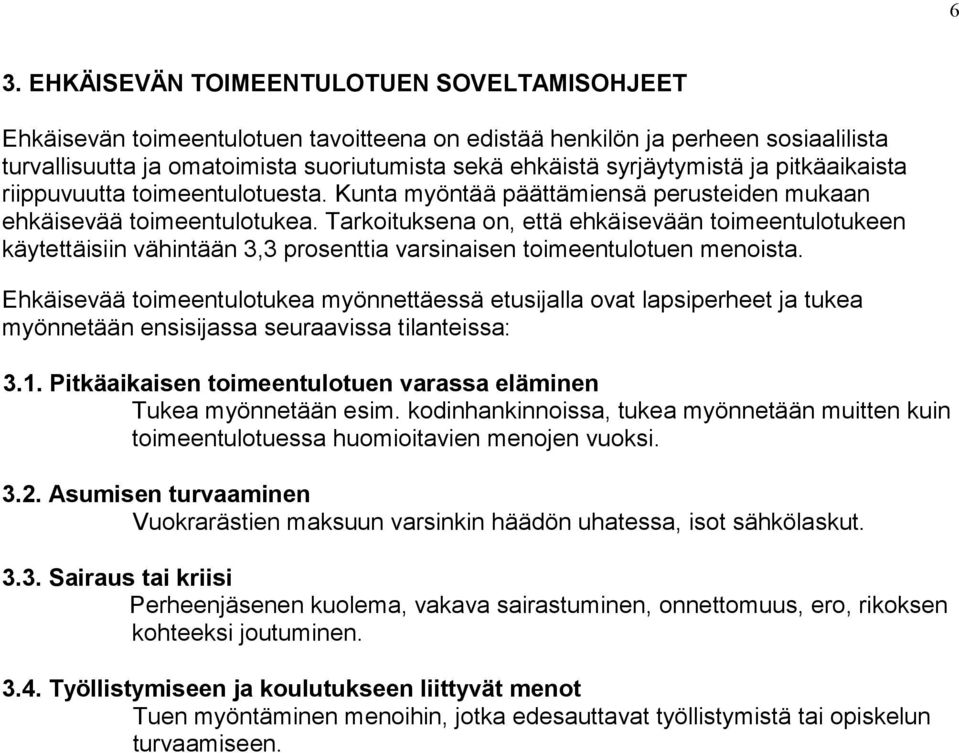 Tarkoituksena on, että ehkäisevään toimeentulotukeen käytettäisiin vähintään 3,3 prosenttia varsinaisen toimeentulotuen menoista.