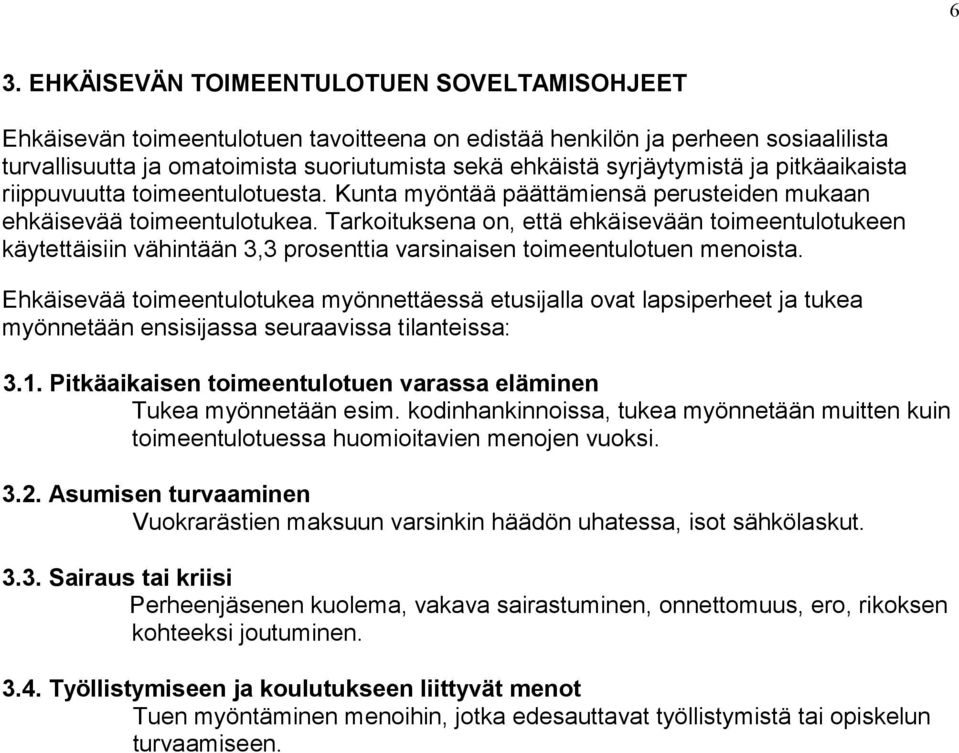 Tarkoituksena on, että ehkäisevään toimeentulotukeen käytettäisiin vähintään 3,3 prosenttia varsinaisen toimeentulotuen menoista.