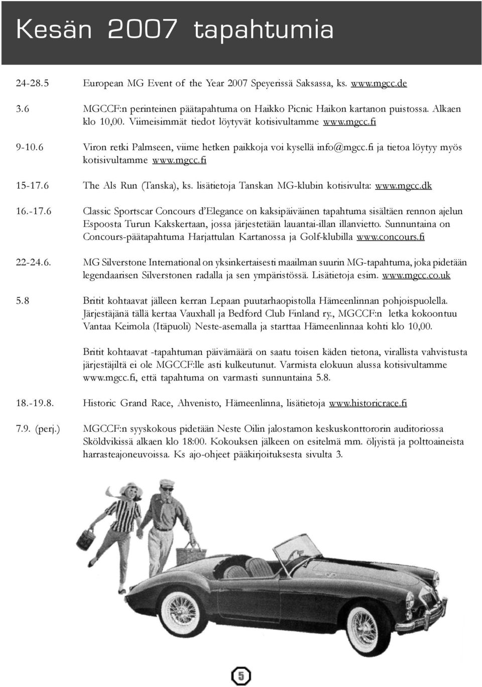 6 The Als Run (Tanska), ks. lisätietoja Tanskan MG-klubin kotisivulta: www.mgcc.dk 16.-17.