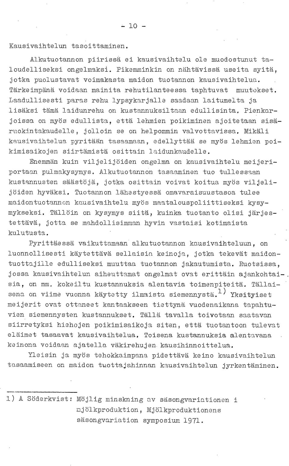 Laadullisesti paras rehu lypsykarjalle saadaan laitumelta ja lisäksi tämä laidunrehu on kustannuksiltaan edullisinta.