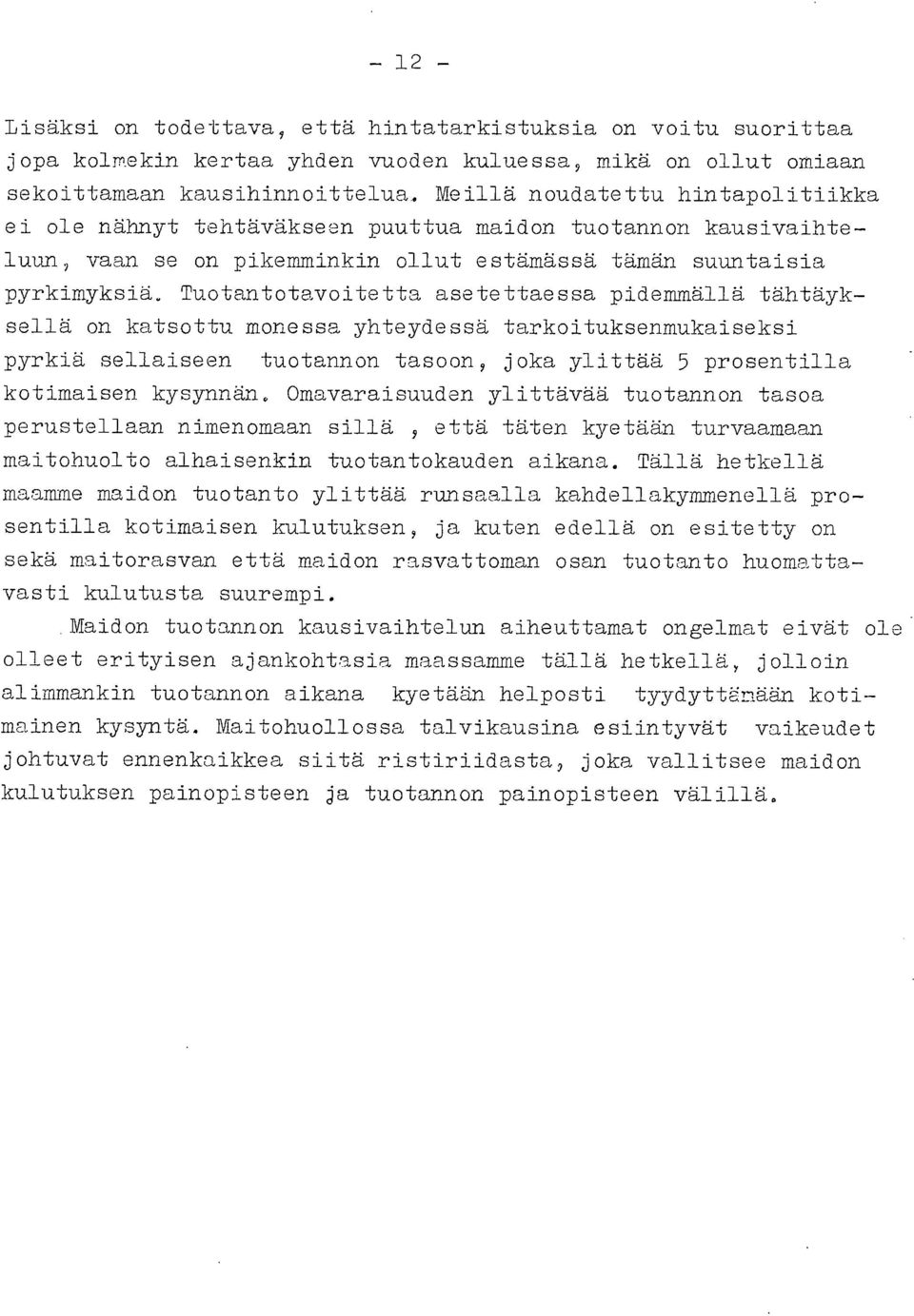 Tuotantotavoitetta asetettaessa pidemmällä tähtäyksellä on katsottu monessa yhteydessä tarkoituksenmukaiseksi pyrkiä sellaiseen tuotannon tasoon, joka ylittää 5 prosentilla kotimaisen kysynnän.