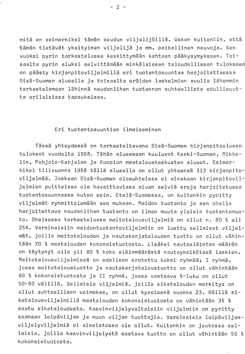 Toisaalta pyrin aluksi selvittämään minkälaiseen taloudelliseen tulokseen on päästy kirjanpitoviljelmillä eri tuotantosuuntaa harjoitettaessa Sisä-Suomen alueella ja toisaalta eräiden laskelmien
