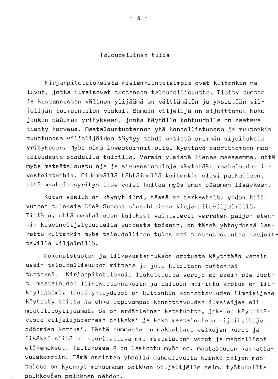 Samoin viljelijä on sijoittanut koko joukon pääomaa yritykseen, jonka käytölle kohtuudella on saatava tietty korvaus.