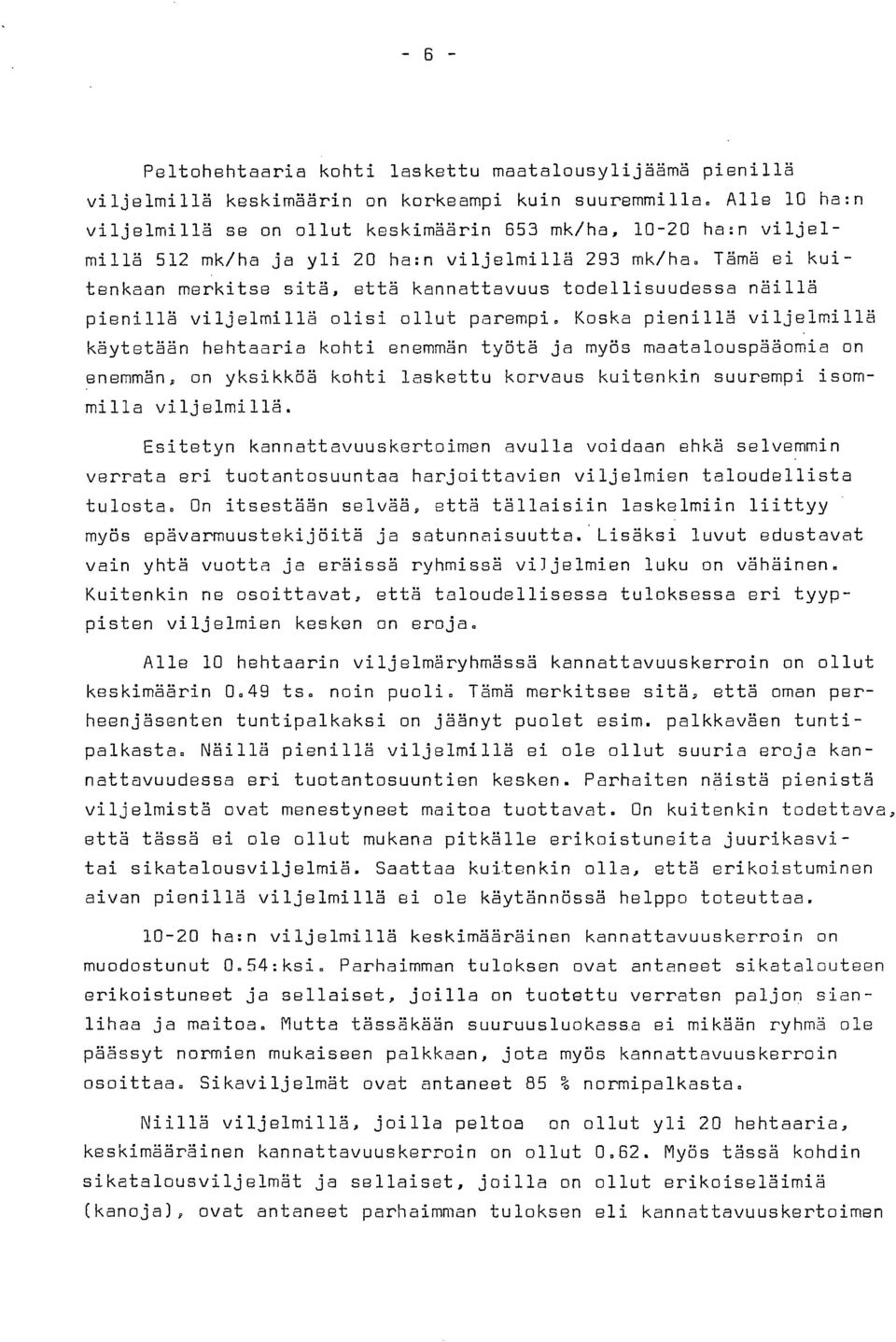 Tämä ei kuitenkaan merkitse sitä, että kannattavuus todellisuudessa näillä pienillä viljelmillä olisi ollut parempi.