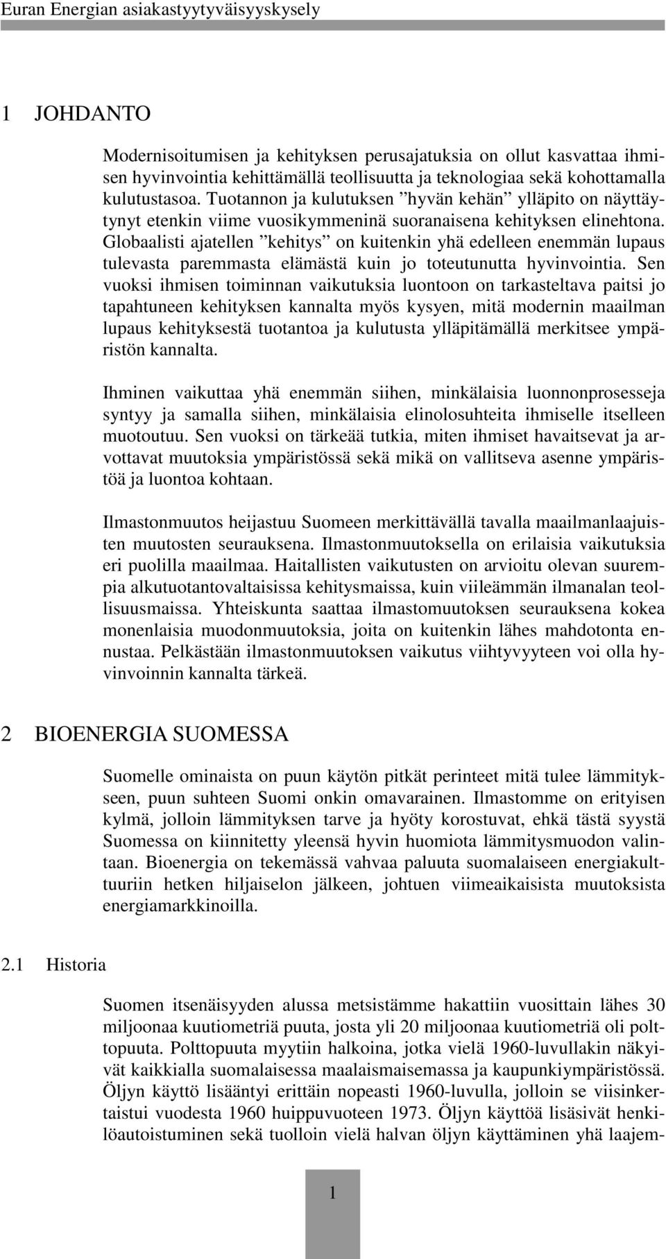 Globaalisti ajatellen kehitys on kuitenkin yhä edelleen enemmän lupaus tulevasta paremmasta elämästä kuin jo toteutunutta hyvinvointia.