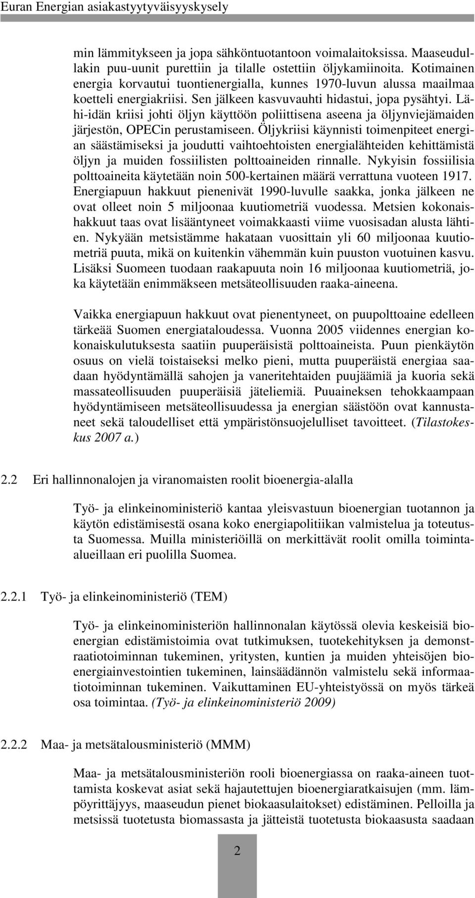 Lähi-idän kriisi johti öljyn käyttöön poliittisena aseena ja öljynviejämaiden järjestön, OPECin perustamiseen.