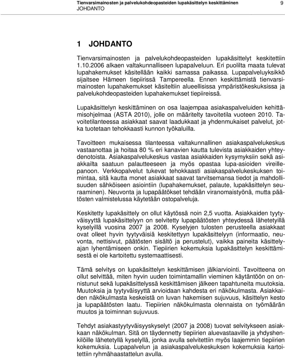 Ennen keskittämistä tienvarsimainosten lupahakemukset käsiteltiin alueellisissa ympäristökeskuksissa ja palvelukohdeopasteiden lupahakemukset tiepiireissä.