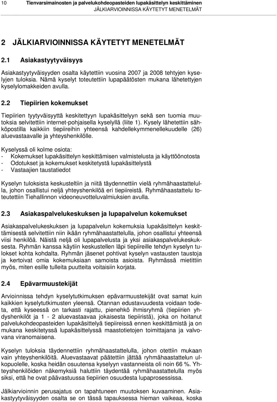 07 ja 2008 tehtyjen kyselyjen tuloksia. Nämä kyselyt toteutettiin lupapäätösten mukana lähetettyjen kyselylomakkeiden avulla. 2.2 Tiepiirien kokemukset Tiepiirien tyytyväisyyttä keskitettyyn lupakäsittelyyn sekä sen tuomia muutoksia selvitettiin internet-pohjaisella kyselyllä (liite 1).