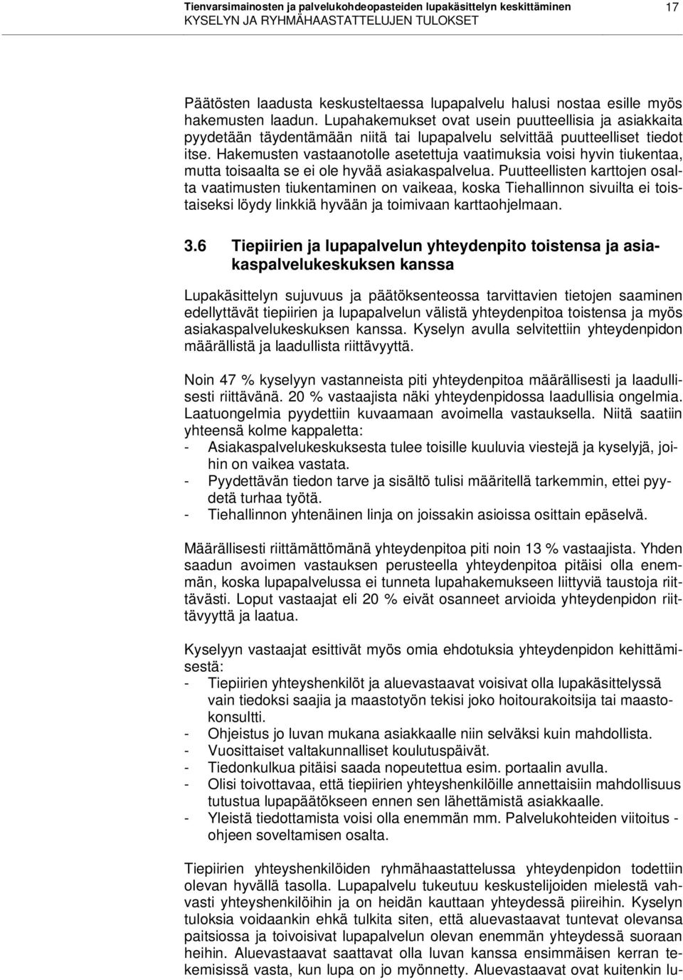 Hakemusten vastaanotolle asetettuja vaatimuksia voisi hyvin tiukentaa, mutta toisaalta se ei ole hyvää asiakaspalvelua.