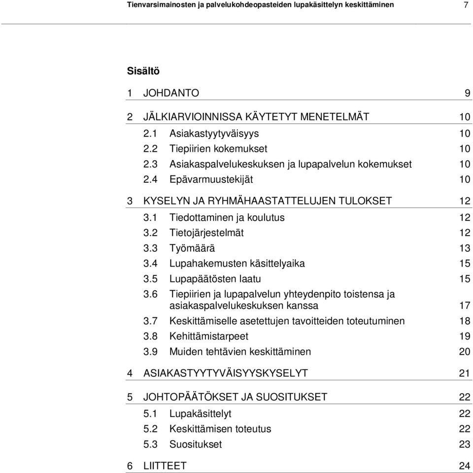 3 Työmäärä 13 3.4 Lupahakemusten käsittelyaika 15 3.5 Lupapäätösten laatu 15 3.6 Tiepiirien ja lupapalvelun yhteydenpito toistensa ja asiakaspalvelukeskuksen kanssa 17 3.