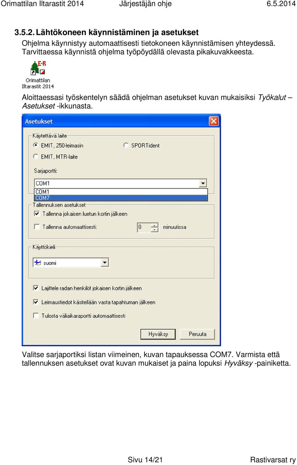 Tarvittaessa käynnistä ohjelma työpöydällä olevasta pikakuvakkeesta.