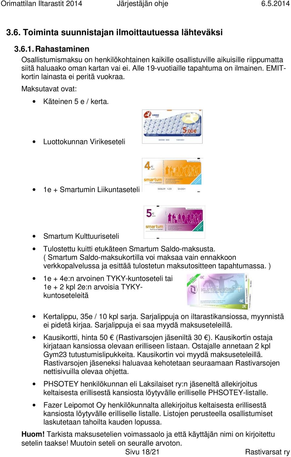 Luottokunnan Virikeseteli 1e + Smartumin Liikuntaseteli Smartum Kulttuuriseteli Tulostettu kuitti etukäteen Smartum Saldo-maksusta.